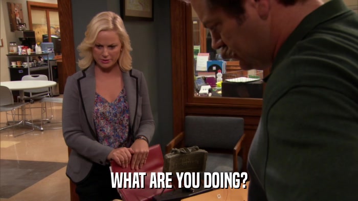 WHAT ARE YOU DOING?  