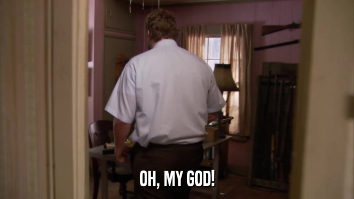 OH, MY GOD!  