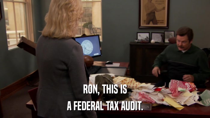 RON, THIS IS A FEDERAL TAX AUDIT. 