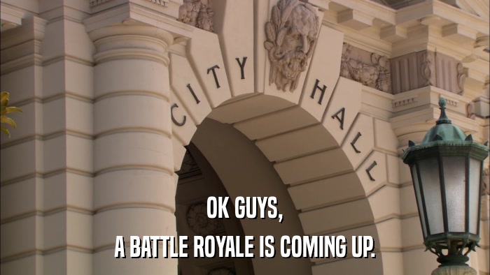 OK GUYS, A BATTLE ROYALE IS COMING UP. 