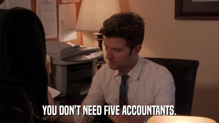 YOU DON'T NEED FIVE ACCOUNTANTS.  