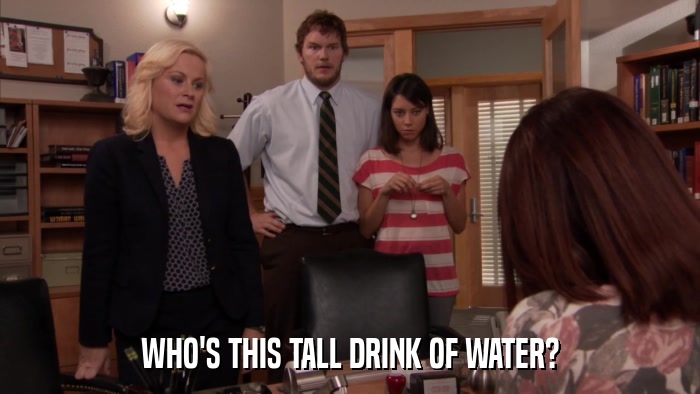 WHO'S THIS TALL DRINK OF WATER?  