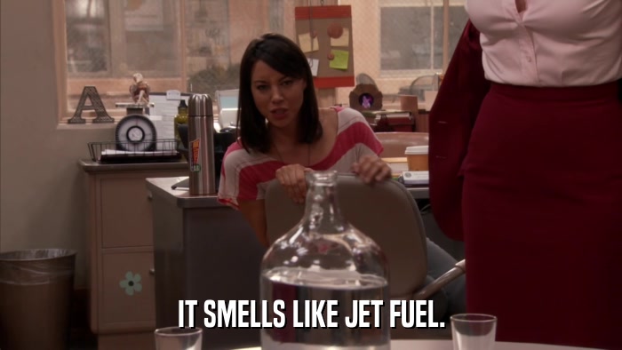 IT SMELLS LIKE JET FUEL.  