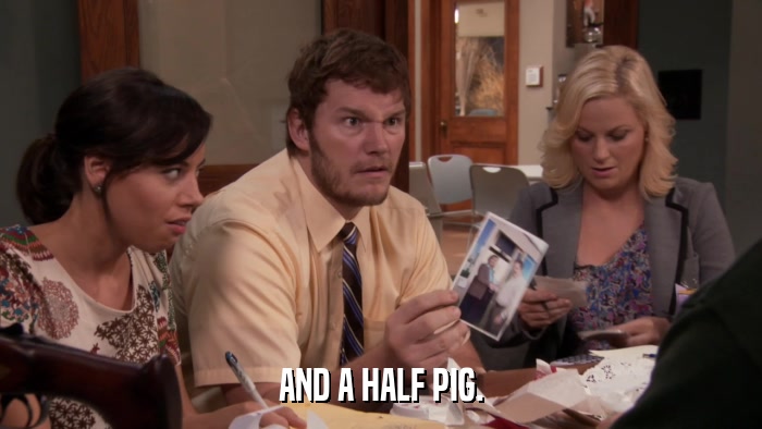 AND A HALF PIG.  