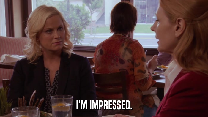 I'M IMPRESSED.  