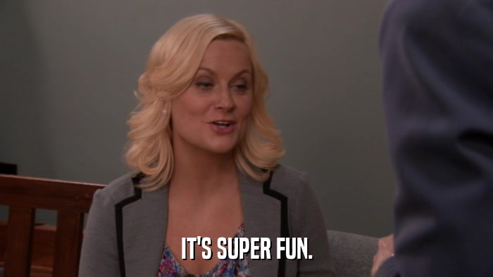 IT'S SUPER FUN.  