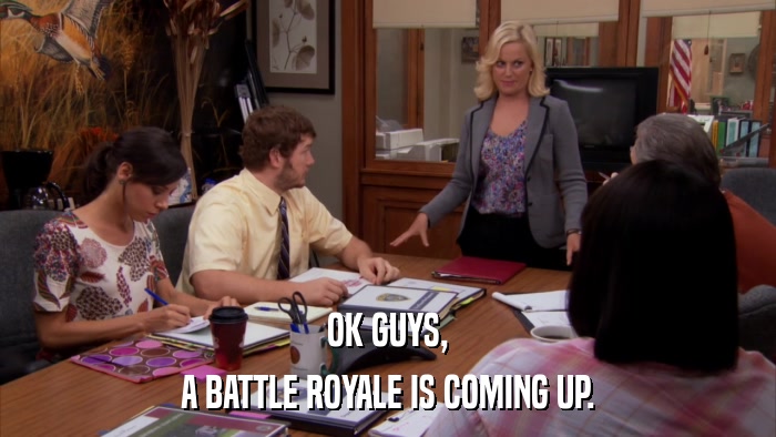 OK GUYS, A BATTLE ROYALE IS COMING UP. 
