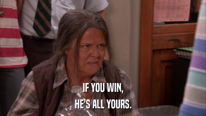 IF YOU WIN, HE'S ALL YOURS. 