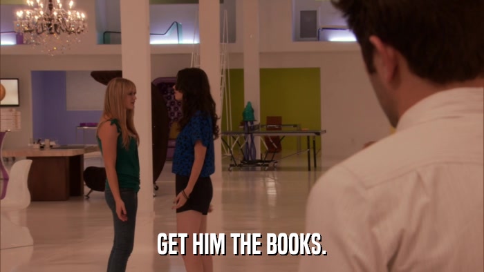 GET HIM THE BOOKS.  