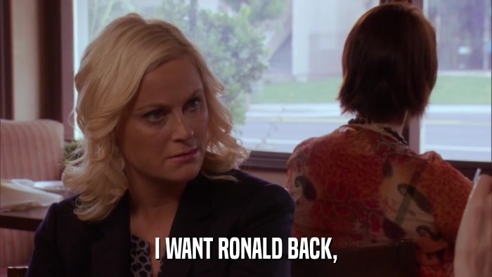 I WANT RONALD BACK,  