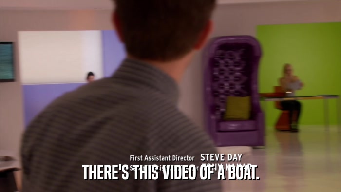 THERE'S THIS VIDEO OF A BOAT.  