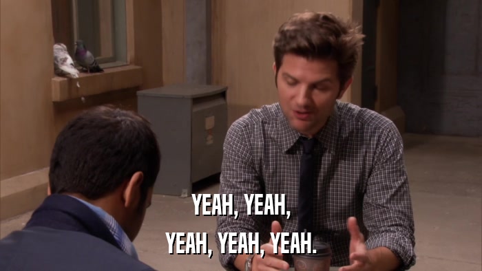 YEAH, YEAH, YEAH, YEAH, YEAH. 