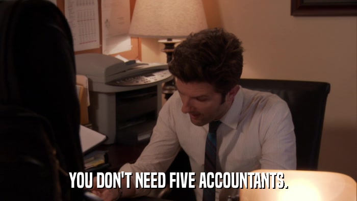 YOU DON'T NEED FIVE ACCOUNTANTS.  