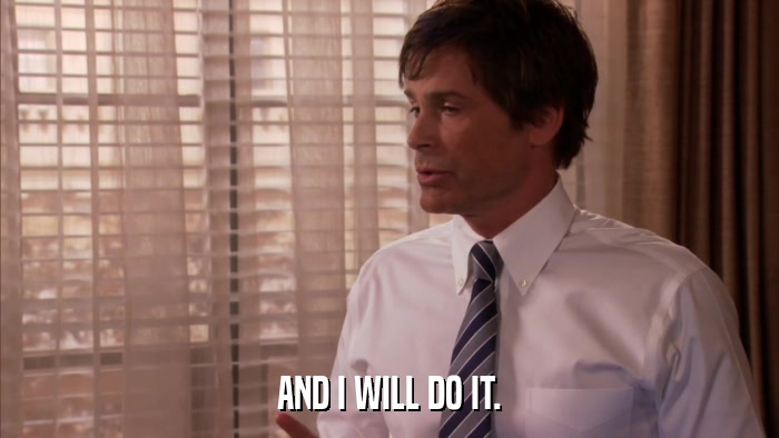 AND I WILL DO IT.  