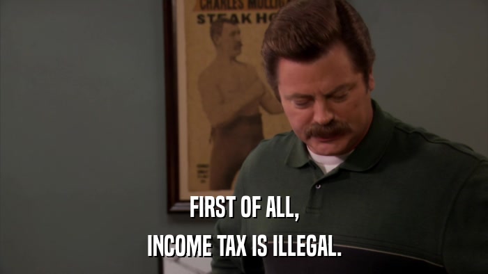 FIRST OF ALL, INCOME TAX IS ILLEGAL. 