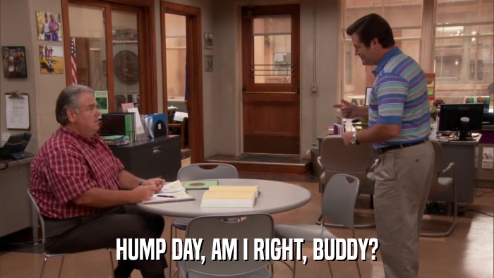 HUMP DAY, AM I RIGHT, BUDDY?  