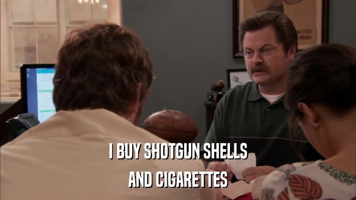 I BUY SHOTGUN SHELLS AND CIGARETTES 
