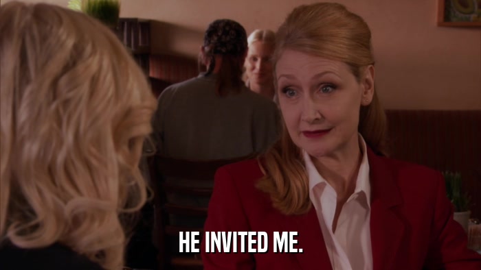 HE INVITED ME.  