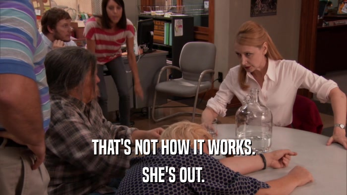THAT'S NOT HOW IT WORKS. SHE'S OUT. 