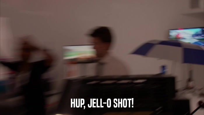 HUP, JELL-O SHOT!  
