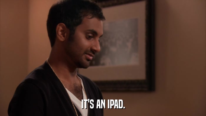 IT'S AN IPAD.  