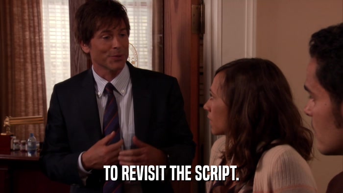 TO REVISIT THE SCRIPT.  