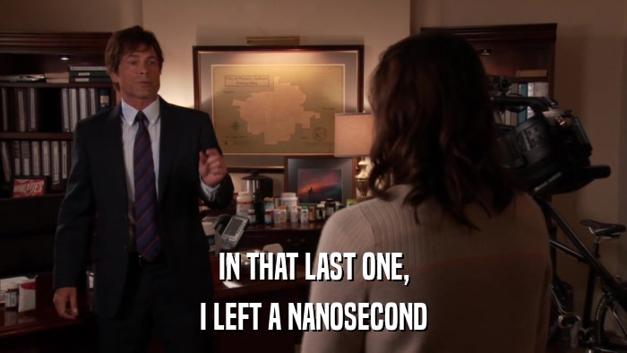 IN THAT LAST ONE, I LEFT A NANOSECOND 