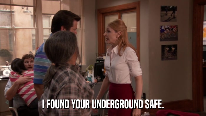 I FOUND YOUR UNDERGROUND SAFE.  