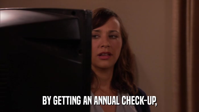 BY GETTING AN ANNUAL CHECK-UP,  