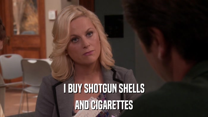 I BUY SHOTGUN SHELLS AND CIGARETTES 