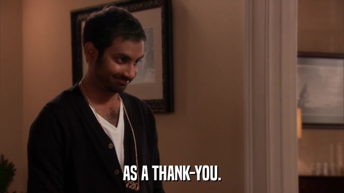 AS A THANK-YOU.  