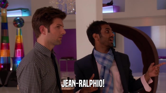 JEAN-RALPHIO!  