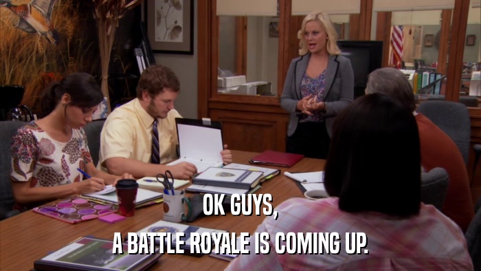 OK GUYS, A BATTLE ROYALE IS COMING UP. 