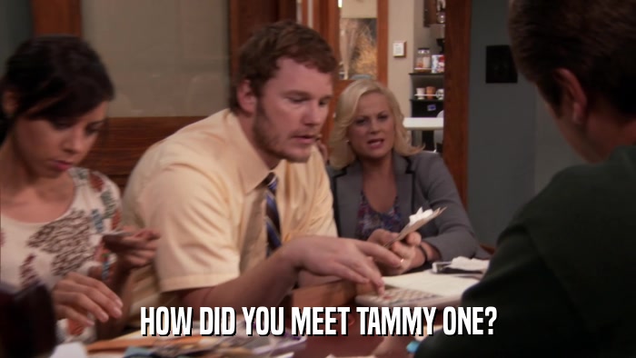 HOW DID YOU MEET TAMMY ONE?  