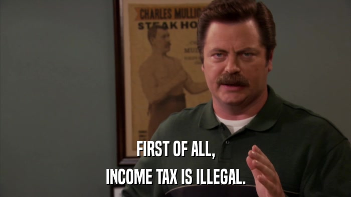 FIRST OF ALL, INCOME TAX IS ILLEGAL. 