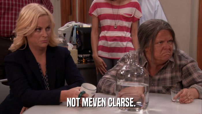 NOT MEVEN CLARSE.  