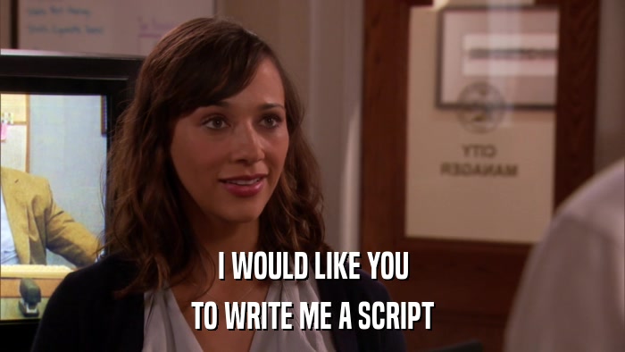 I WOULD LIKE YOU TO WRITE ME A SCRIPT 