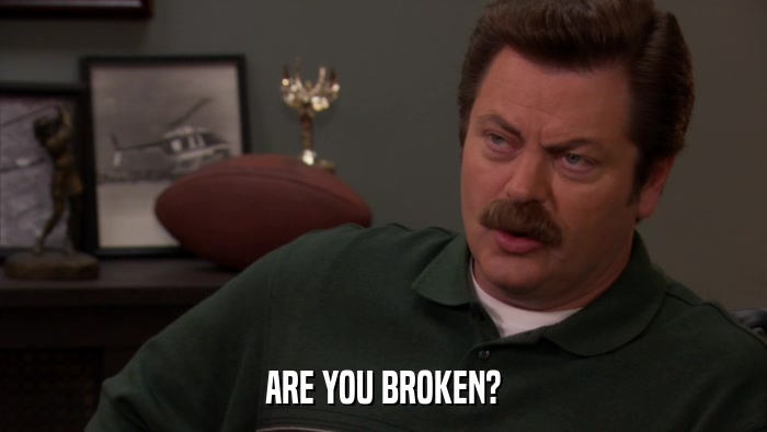 ARE YOU BROKEN?  