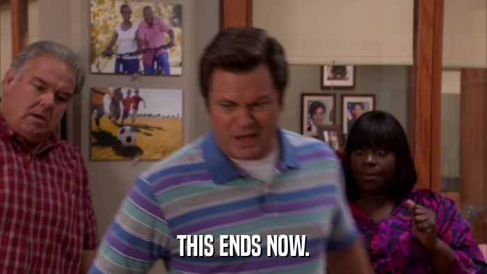THIS ENDS NOW.  