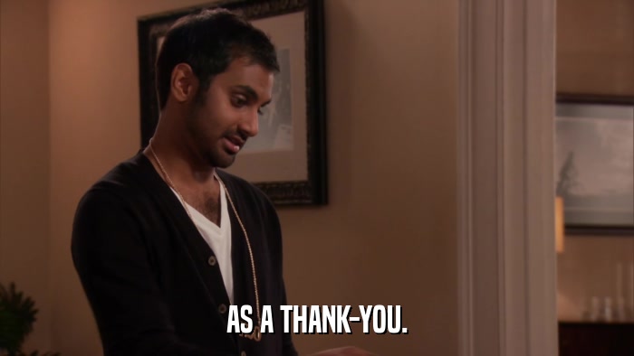 AS A THANK-YOU.  
