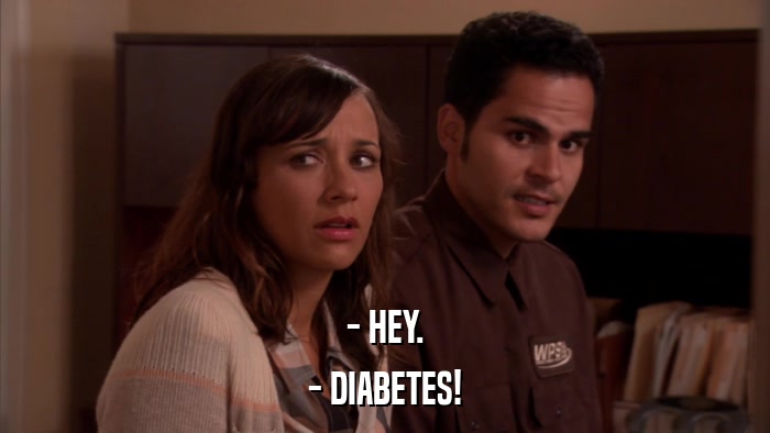 - HEY. - DIABETES! 