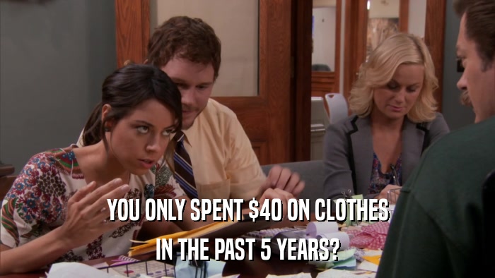 YOU ONLY SPENT $40 ON CLOTHES IN THE PAST 5 YEARS? 