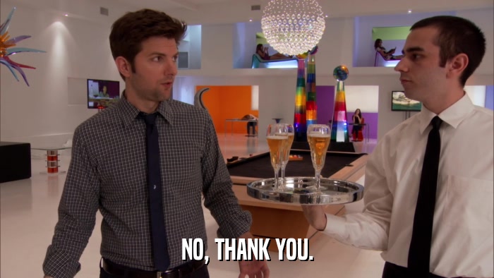 NO, THANK YOU.  