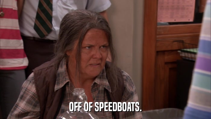OFF OF SPEEDBOATS.  