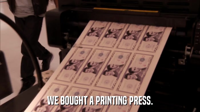 WE BOUGHT A PRINTING PRESS.  