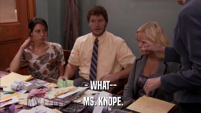 - WHAT-- - MS. KNOPE. 