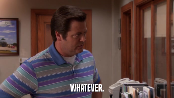 WHATEVER.  