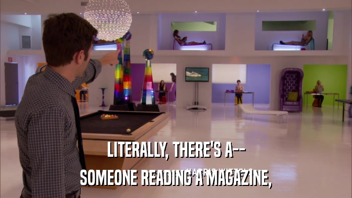 LITERALLY, THERE'S A-- SOMEONE READING A MAGAZINE, 