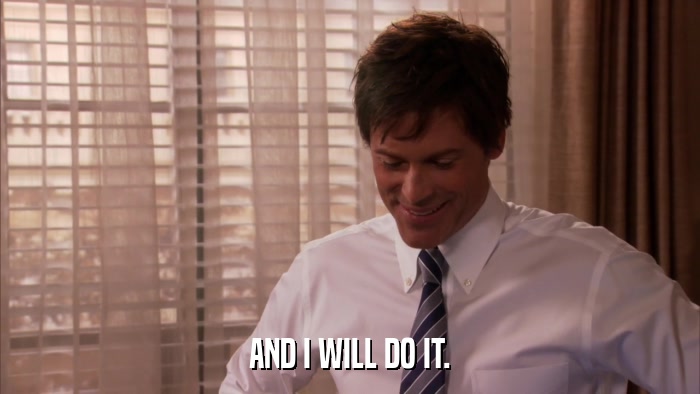 AND I WILL DO IT.  