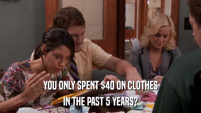YOU ONLY SPENT $40 ON CLOTHES IN THE PAST 5 YEARS? 